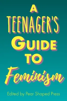 Egy tinédzser útmutatója a feminizmushoz - A Teenager's Guide to Feminism