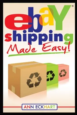 Ebay Shipping Made Easy: Frissítve 2021-re - Ebay Shipping Made Easy: Updated for 2021