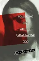 Jézust követni anélkül, hogy Istent megszégyenítenénk - Following Jesus Without Embarrassing God