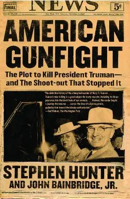 Amerikai lövöldözés: A Truman elnök megölésére irányuló terv - és a lövöldözés, amely megállította azt - American Gunfight: The Plot to Kill President Truman--And the Shoot-Out That Stopped It