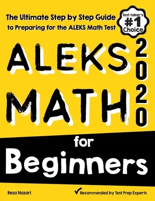 ALEKS Math for Beginners: A végső, lépésről lépésre történő felkészülési útmutató az ALEKS matematika tesztre - ALEKS Math for Beginners: The Ultimate Step by Step Guide to Preparing for the ALEKS Math Test