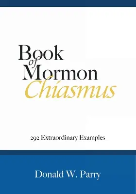 A Mormon könyve Chiasmus: 292 rendkívüli példa - Book of Mormon Chiasmus: 292 Extraordinary Examples