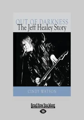 A sötétségből: The Jeff Healey Story (Large Print 16pt) - Out of Darkness: The Jeff Healey Story (Large Print 16pt)