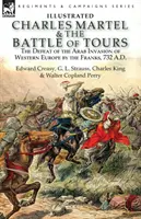 Martell Károly és a tours-i csata: a frankok veresége a nyugat-európai arab invázió ellen, Kr. u. 732. - Charles Martel & the Battle of Tours: the Defeat of the Arab Invasion of Western Europe by the Franks, 732 A.D