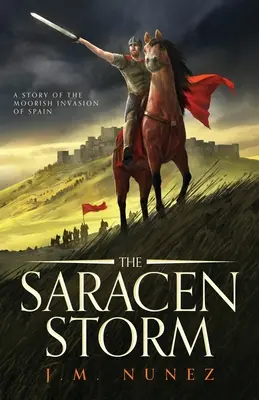 A szaracén vihar: Regény a spanyolországi mór invázióról - The Saracen Storm: A Novel of the Moorish Invasion of Spain