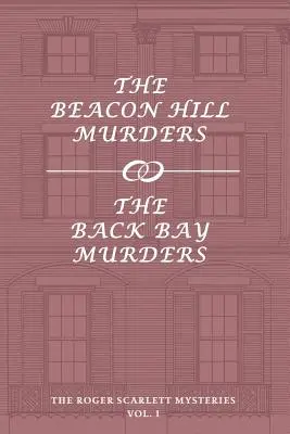 A Roger Scarlett-rejtélyek, 1. kötet: A Beacon Hill-i gyilkosságok / A Back Bay-i gyilkosságok - The Roger Scarlett Mysteries, Vol. 1: The Beacon Hill Murders / The Back Bay Murders