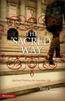 A szent út: Spirituális gyakorlatok a mindennapi élethez - The Sacred Way: Spiritual Practices for Everyday Life