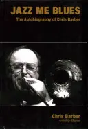 Jazz Me Blues: Chris Barber önéletrajza - Jazz Me Blues: The Autobiography of Chris Barber