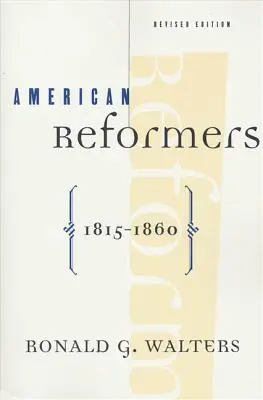 Amerikai reformerek, 1815-1860, átdolgozott kiadás - American Reformers, 1815-1860, Revised Edition