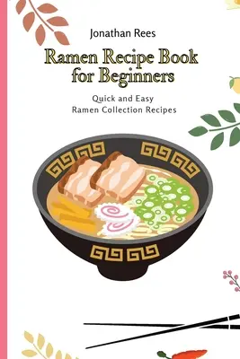 Ramen receptkönyv kezdőknek: Gyors és könnyű Ramen gyűjtemény receptek - Ramen Recipe Book for Beginners: Quick and Easy Ramen Collection Recipes