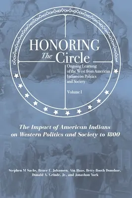 Honoring the Circle: A Nyugat folyamatos tanulása az amerikai indiánoktól a politikára és a társadalomra, I. kötet: Az amerikai indiánok hatása o - Honoring the Circle: Ongoing Learning of the West from American Indians on Politics and Society, Volume I: The Impact of American Indians o