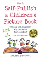 Hogyan adjunk ki önállóan egy gyermekképeskönyvet 2. kiadás: The Easy and Inexpensive Way to Create a Book and eBook: Nem tervezőknek - How to Self-Publish a Children's Picture Book 2nd ed.: The Easy and Inexpensive Way to Create a Book and eBook: For Non-Designers