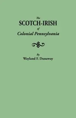 A pennsylvaniai skót-írek a gyarmati Pennsylvaniában - The Scotch-Irish of Colonial Pennsylvania