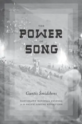 A dal ereje: Erőszakmentes nemzeti kultúra a balti énekes forradalomban - The Power of Song: Nonviolent National Culture in the Baltic Singing Revolution