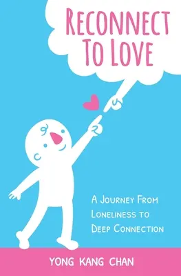 Kapcsolódj újra a szeretethez: Utazás a magánytól a mély kapcsolatig - Reconnect to Love: A Journey From Loneliness to Deep Connection