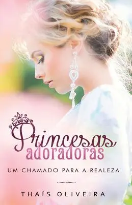 Princesas Adoradoras: Um chamado para a realeza