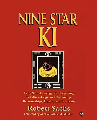 Nine Star Ki: Feng Shui asztrológia az önismeret elmélyítéséhez és a kapcsolatok, az egészség és a jólét javításához - Nine Star Ki: Feng Shui Astrology for Deepening Self-Knowledge and Enhancing Relationships, Health, and Prosperity