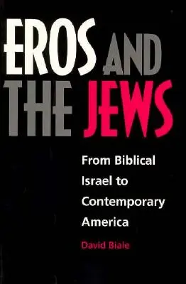 Erósz és a zsidók: A bibliai Izraeltől a mai Amerikáig - Eros and the Jews: From Biblical Israel to Contemporary America