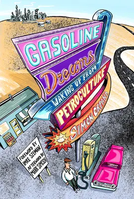 Benzinálmok: Felébredés a petrokultúrából - Gasoline Dreams: Waking Up from Petroculture