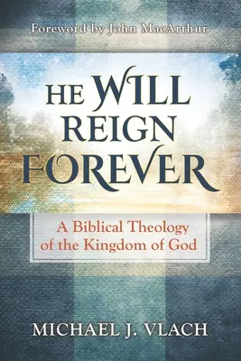 Örökké fog uralkodni: Az Isten Királyságának bibliai teológiája - He Will Reign Forever: A Biblical Theology of the Kingdom of God