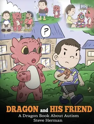 A sárkány és a barátja: Sárkánykönyv az autizmusról. Aranyos gyermekmese, amely gyermeki szinten magyarázza el az autizmus alapjait. - Dragon and His Friend: A Dragon Book About Autism. A Cute Children Story to Explain the Basics of Autism at a Child's Level.