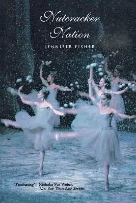 Diótörő nemzet: Hogyan vált egy régi világbeli balett karácsonyi hagyománnyá az Újvilágban - Nutcracker Nation: How an Old World Ballet Became a Christmas Tradition in the New World