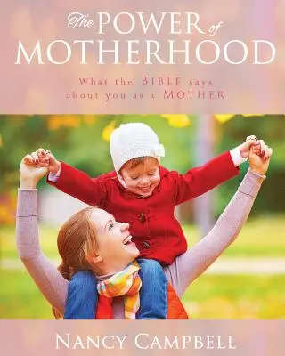 Az anyaság ereje: Mit mond a Biblia az anyákról - The Power of Motherhood: What the Bible says about Mothers