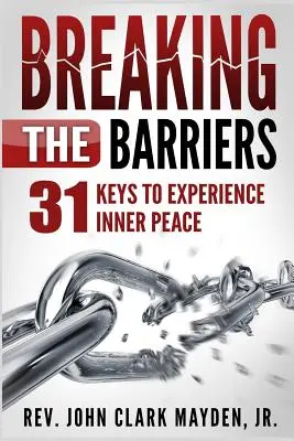 A korlátok áttörése: A belső béke megtapasztalásának 31 kulcsa - Breaking the Barriers: 31 Keys to Experience Inner Peace