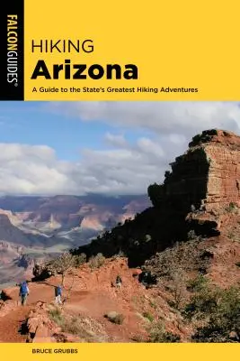 Túrázás Arizonában: A Guide to the State's Greatest Hiking Adventures (Útikalauz az állam legnagyobb túrázási kalandjaihez) - Hiking Arizona: A Guide to the State's Greatest Hiking Adventures