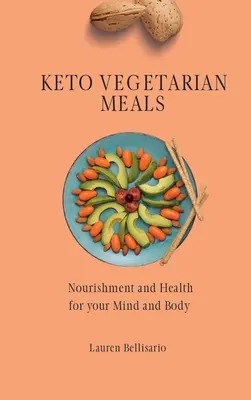 Keto vegetáriánus ételek: Táplálkozás és egészség az elmének és a testnek - Keto Vegetarian Meals: Nourishment and Health for your Mind and Body