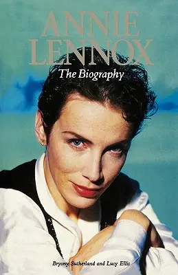 Annie Lennox: Lennox Lennox: Életrajz - Annie Lennox: The Biography