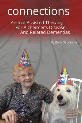 A Dog Takes a Bite Out of Alzheimer's: Connections: Alzheimer-kór és a kapcsolódó demenciák állatasszisztált terápiája: A Connections: Animal Assisted Therapy For Alzheimer's Disease and Related Dementias - A Dog Takes a Bite Out of Alzheimer's: Connections: Animal Assisted Therapy For Alzheimer's Disease and Related Dementias