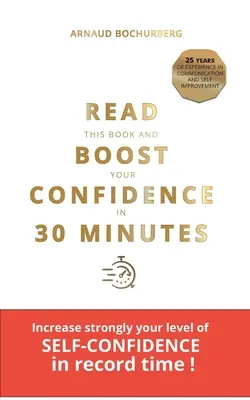 Olvassa el ezt a könyvet, és növelje önbizalmát 30 perc alatt - Read This Book and Boost Your Confidence in 30 Minutes