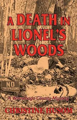 Halál Lionel erdejében: Egy Winnebago megyei rejtély - A Death In Lionel's Woods: A Winnebago County Mystery