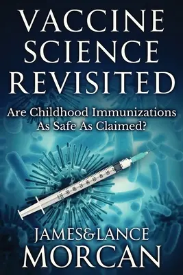 Az oltástudomány felülvizsgálata: A gyermekkori védőoltások olyan biztonságosak, mint állítják? - Vaccine Science Revisited: Are Childhood Immunizations As Safe As Claimed?