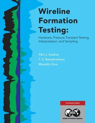 Vezetékes képződmény-vizsgálat: Hardver, nyomástranziens-vizsgálat, értelmezés és mintavételezés - Wireline Formation Testing: Hardware, Pressure Transient Testing, Interpretation, and Sampling