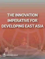 Az innováció imperatívusz a fejlődő Kelet-Ázsia számára - The Innovation Imperative for Developing East Asia