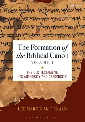 A bibliai kánon kialakulása: kötet: Az Ószövetség: A Biblia: A tekintélye és kánonszerűsége - The Formation of the Biblical Canon: Volume 1: The Old Testament: Its Authority and Canonicity