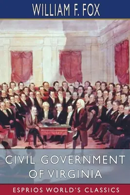 Virginia polgári kormányzata (Esprios Classics) - Civil Government of Virginia (Esprios Classics)