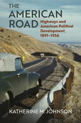 Az amerikai út: Autópályák és az amerikai politikai fejlődés, 1891-1956 - The American Road: Highways and American Political Development, 1891-1956