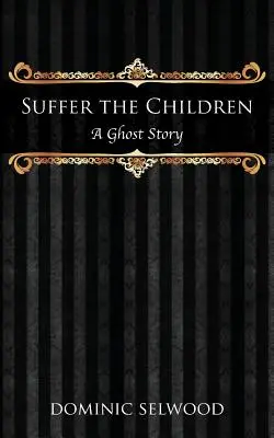 Szenvedjenek a gyerekek: A Ghost Story - Suffer the Children: A Ghost Story