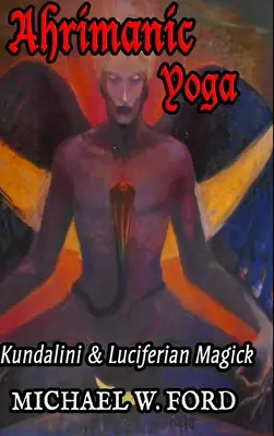 Ahrimán jóga: Kundalini és luciferi mágia - Ahrimanic Yoga: Kundalini & Luciferian Magick