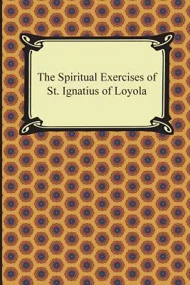 Loyolai Szent Ignác Lelkigyakorlatai - The Spiritual Exercises of St. Ignatius of Loyola