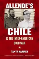 Allende Chiléje és az Amerika-közi hidegháború - Allende's Chile and the Inter-American Cold War