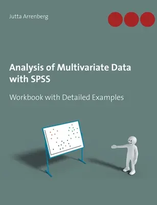 Többváltozós adatok elemzése SPSS-szel: Munkafüzet részletes példákkal - Analysis of Multivariate Data with SPSS: Workbook with Detailed Examples