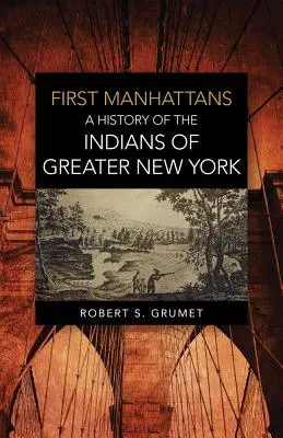 Első Manhattaniak: A Greater New York-i indiánok története - First Manhattans: A History of the Indians of Greater New York