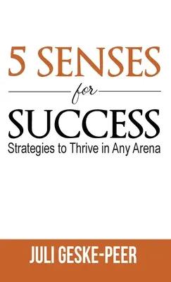 5 érzék a sikerhez: Stratégiák a boldoguláshoz minden arénában - 5 Senses for Success: Strategies to Thrive in Any Arena