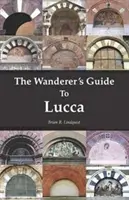 A vándor útikalauza Luccába - The Wanderer's Guide To Lucca