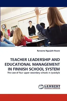 Tanárvezetés és oktatásirányítás a finn iskolarendszerben - Teacher Leadership and Educational Management in Finnish School System