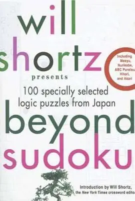 Will Shortz bemutatja a Beyond Sudoku: 100 különlegesen válogatott logikai rejtvény Japánból - Will Shortz Presents Beyond Sudoku: 100 Specially Selected Logic Puzzles from Japan